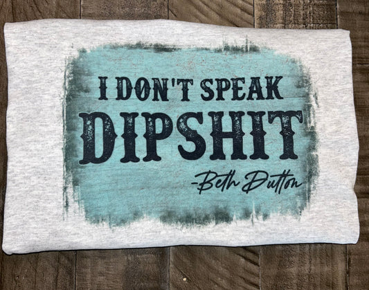 I Don’t Speak Dipshit - Beth Dutton Tee